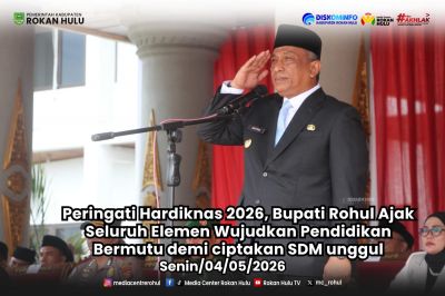 Peringati Hardiknas 2026, Bupati Rohul Ajak Seluruh Elemen Wujudkan Pendidikan Bermutu demi Ciptakan SDM unggul