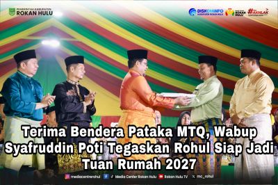 Terima Bendera Pataka MTQ, Wabup Syafruddin Poti Tegaskan Rohul Siap Jadi Tuan Rumah 2027